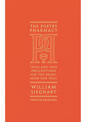 William Sieghart - The Poetry Pharmacy: Tried-and-True Prescriptions for the Heart, Mind and Soul