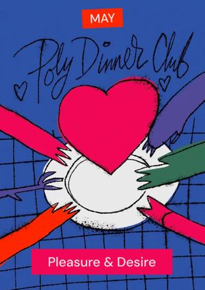 Poly Dinner Club: Pleasure & Desire — May