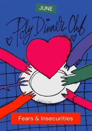 Poly Dinner Club: Fears & Insecurities — June