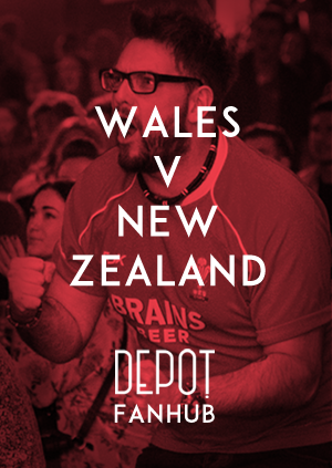 DEPOT FANHUB Presents: Autumn Internationals - Wales Vs New Zealand