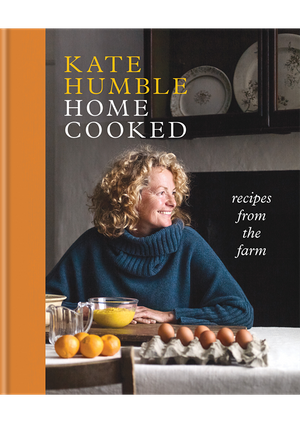Kate Humble - Home Cooked: Recipes from the Farm