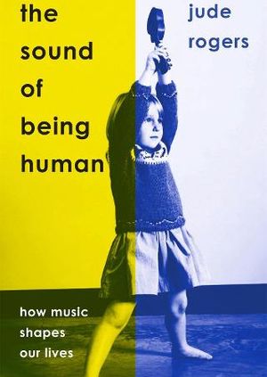 Jude Rogers: The Sound of Being Human