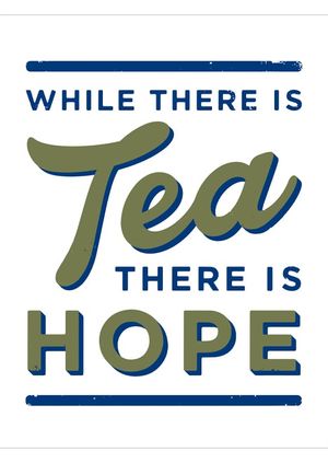 While there is tea there is hope...