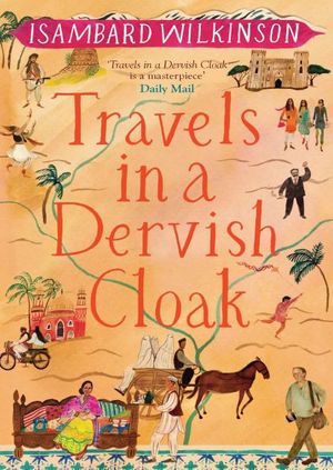 Travels in a Dervish Cloak - Isambard Wilkinson