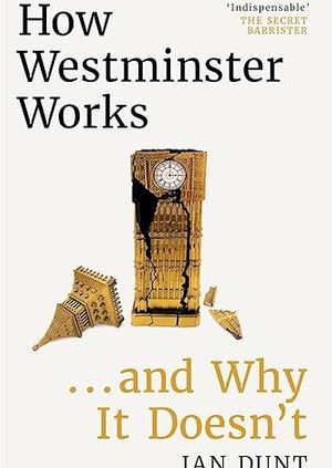 How Westminster Works and Why it Doesn't with Ian Dunt