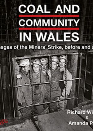 Coal and Community in Wales. Richard Williams and Amanda Powell