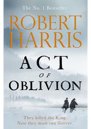 Robert Harris - Act of Oblivion in conversation with William Waldegrave