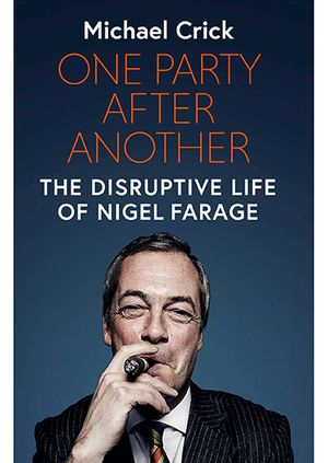 Michael Crick - One Party after Another: The disruptive Life of Nigel Farage