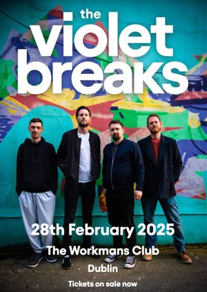 The Violet Breaks - Workmans Club, Dublin. 28th Feb 2025