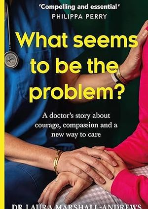 What seems to be the problem? A doctor's story about courage, compassion and a new way to care