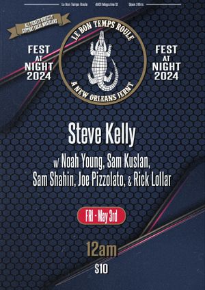 5/3/24 - 12am (technically 5/4) - Steve Kelly w/ Noah Young, Sam Kuslan, Sam Shahin, Joe Pizzolato, & Rick Lollar