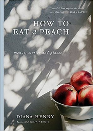 Diana Henry: How to Eat a Peach