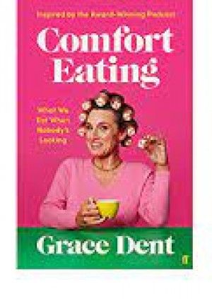 Grace Dent - Comfort Eating