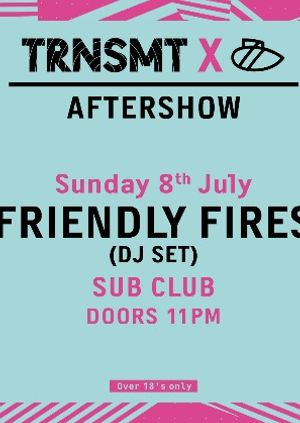 Trnsmt Aftershow ・ Friendly Fires (DJ Set)