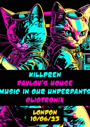 Killdren presents: Pavlov's House, Music in Our Underpants, Oliotronix
