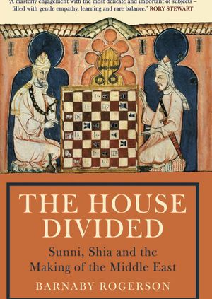 The House Divided: Sunni, Shia and the Making of the Middle East - Barnaby Rogerson in conversation