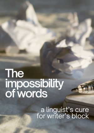 The Impossibility of Words: A Linguist’s Cure for Writer’s Block - Dr Jodie Clark