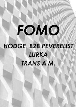 FOMO w/ Hodge b2b Peverelist, Lurka, Trans A.M.