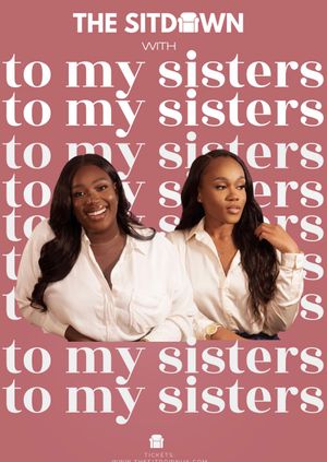 The Sitdown with To My Sisters: An Intimate Conversation