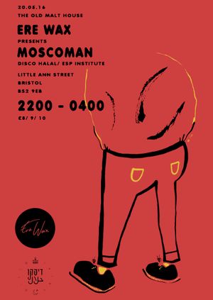 Ere Wax presents: Moscoman (Disco Halal, ESP Institute)