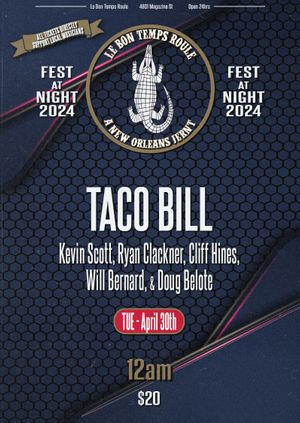 4/30/24 - 12am (technically 5/1) - Taco Bill - Kevin Scott, Doug Belote, Cliff Hines, Will Bernard, & Ryan Clackner