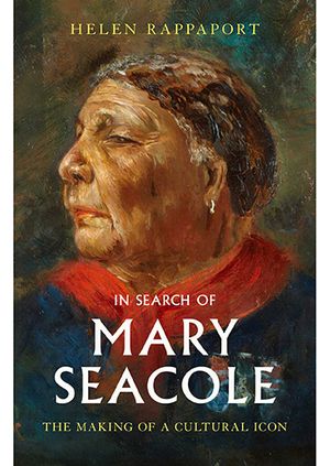 Helen Rappaport - in conversation with James Coomarasamy - In Search of Mary Seacole: The Making of a Cultural Icon  
