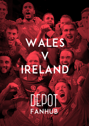 DEPOT FAN HUB: Wales Vs Ireland