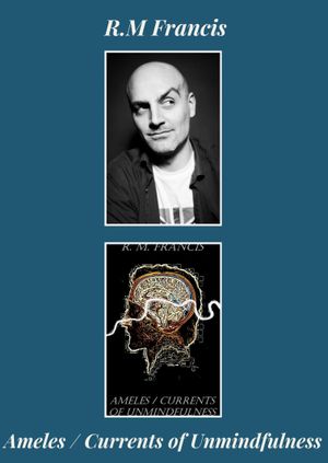 R.M Francis - Ameles / Currents of Unmindfulness