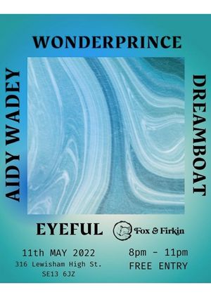 ADMISSIONS - Wonderprince // EYEFUL // Dreamboat // Aidy Wadey