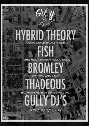 Gully 003//Hybrid Theory//Fish//Bromley//Thadeous & Gully Dj's @ 1775