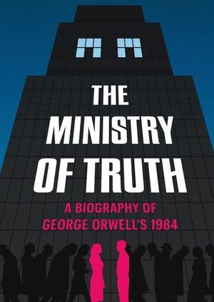 Dorian Lynskey: The Ministry of Truth 