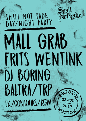 Shall Not Fade - Day & Night Party - Mall Grab, Frits Wentink, DJ Boring, Baltra, TRP, LK, Contours, KGW