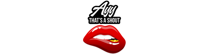 AyyThatsAShout